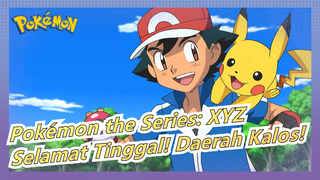 [Pokémon the Series: XYZ/MAD] Selamat Tinggal! Daerah Kalos! Perayaan untuk Akhir