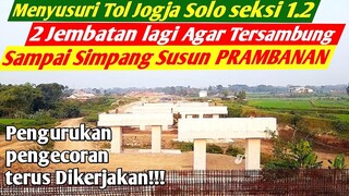 Menyusuri Tol Jogja solo seksi 1.2, 2 JEMBATAN lagi TERSAMBUNG sampai SIMPANG SUSUN PRAMBANAN