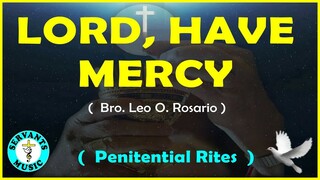 LORD,  HAVE MERCY  - Penitential Song Composed by BRO LEO O. ROSARIO  ( A PENITENTIAL SONG )