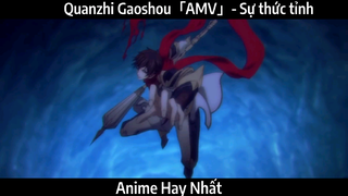 Quanzhi Gaoshou「AMV」- Sự thức tỉnh | Hay Nhất