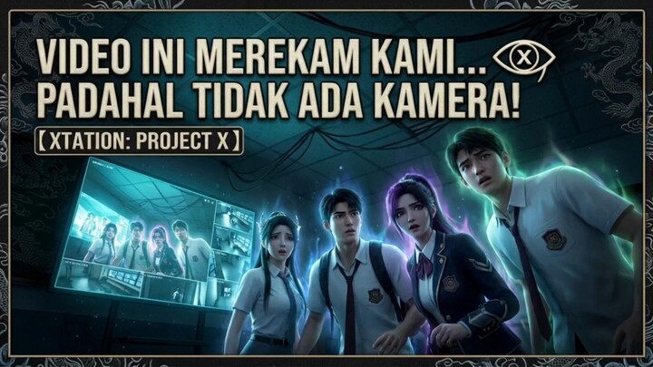 【XTATION: PROJECT X】 EPS 02: VIDEO INI MEREKAM KAMI... PADAHAL TIDAK ADA KAMERA!