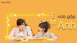 [Vietsub] EM VỪA GẶP ANH - TỐNG Y NHÂN (Tôi Độc Thân Dựa Vào Thực Lực Ost/我凭本事单身 Ost)
