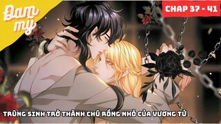 CHAP 37 - 41 | Trùng sinh trở thành chú rồng nhỏ của vương tử | Review Đam Mỹ