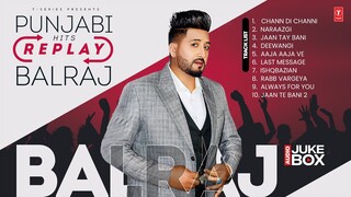 REPLAY PUNJABI HITS (Audio Jukebox) | BALRAJ ALL TIME HITS | Latest Punjabi Songs 2024