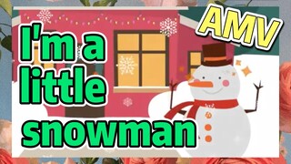 I'm a little snowman AMV