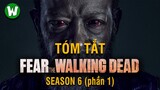 Tóm tắt Fear The Walking Dead (Xác Sống) | Season 6 (phần 1)