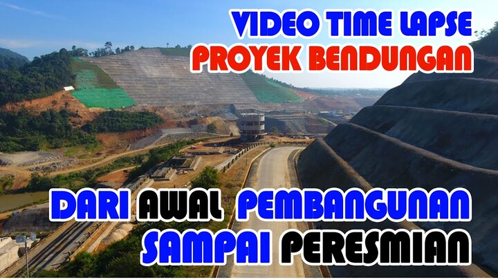 TIME LAPSE PEMBANGUNAN BENDUNGAN DARI PROGRES 30% SAMPAI PERESMIAN / 100% |