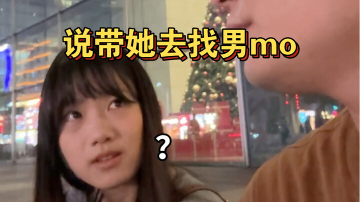 Said he’d take her to find a guy.