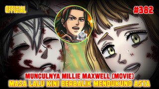 [OFFICIAL] BLACK CLOVER CHAPTER 382❗MUNCULNYA MILLIE MAXWELL (KARAKTER MOVIE)❗MASA LALU DUKUNG ASTA❗