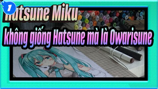 Hatsune Miku
không giống Hatsune mà là Owarisune_1