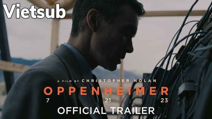 Bom Tấn OPPENHEIMER - Trailer Vietsub Chính thức - Siêu phẩm tiếp theo của Christopher Nolan