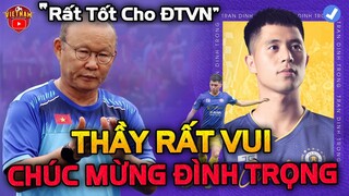 HLV Park Mừng Thầm Khi Đình Trọng Rời Hà Nội FC, ĐTVN Hưởng Lợi Lớn