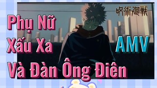 [Chú Thuật Hồi Chiến] AMV | Phụ Nữ Xấu Xa Và Đàn Ông Điên