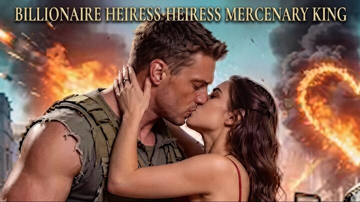 BILLIONAIRE HEIRESS·HEIRESS MERCENARY KING