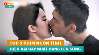 Top 9 phim ngôn tình hiện đại Hoa Ngữ hay nhất đang làm mưa làm gió hiện nay|Hóng Cbiz