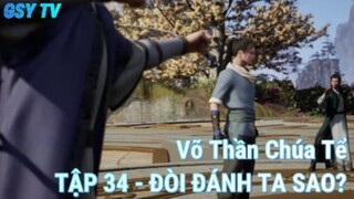 Võ Thần Chúa Tể Tập 34 - Đòi đánh ta sao?