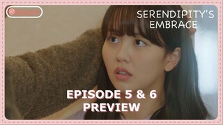 Serendipity's Embrace Episode 5 - 6 Preview & Spoiler [ENG SUB]