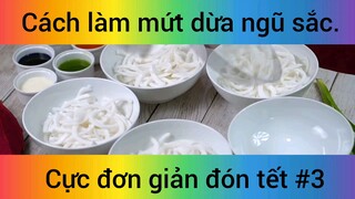 Cách làm mứt dừa ngũ sắc cực đoen giản đón tết phần 3