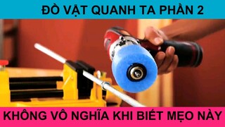 Đồ vật quanh ra không vô nghĩa khi biết mẹo này phần 2