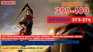 Alur Cerita Swallowed Star Season 2 Episode 373-374 | 399-400