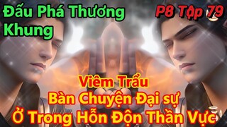 Đấu Phá Thương Khung Phần 8 Tập 79| Tiến Vào Trong Hỗn Độn Thần Vực,cùng Những Người Khác Bàn Chuyện