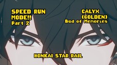 SPEED RUN MODE!! PART 2!! CALYX (GOLDEN): BUD OF MEMORIES!! HONKAI STAR RAIL!!