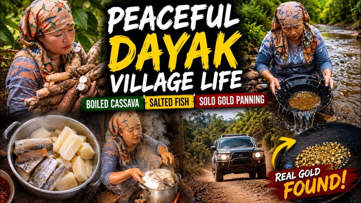 Peaceful Dayak Village Life | Boiled Cassava, Salted Fish & Solo Gold Panning