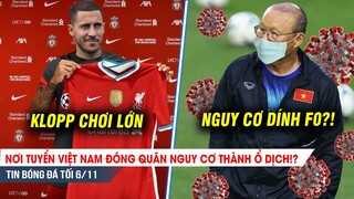 TIN BÓNG ĐÁ TỐI 6/11| Liverpool gây sốc với Eden Hazard, Nơi tuyển VN đóng quân thành ổ dịch?