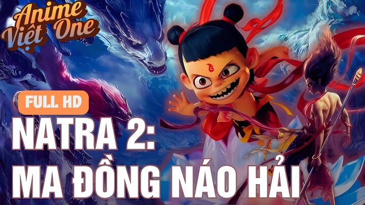 NaTra 2 - Ma Đồng Náo Hải Vietsub Full HD Bản Nét Cập Nhật Mới Nhất