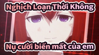 [Nghịch Loạn Thời Không 0]Sự kết thúc của cái nhìn của tôi là nụ cười biến mất của em
