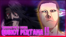 AYAH YHWACH !! SOSOK QUINCY PERTAMA PALING MENGERIKAN - BLEACH Thousand-Year Blood War