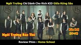 [Review Phim] Home School | Ngôi Trường Chỉ Dành Cho Rich KID Giữa Rừng Sâu ( 15-18)