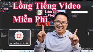 Hướng Dẫn Lồng Tiếng cho Video Với Phần Mềm ActivePresenter