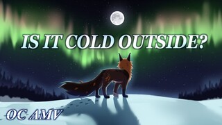 Is It Cold Outside? - OC AMV