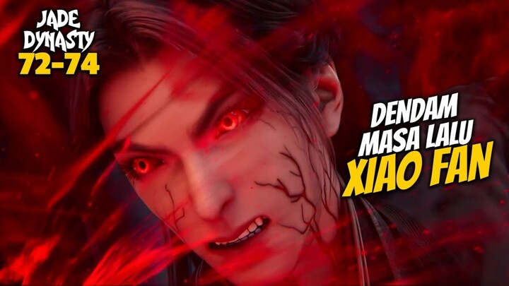 DENDAM MASA LALU XIAO FAN - ALUR CERITA DONGHUA JADE DYNASTY 72-74