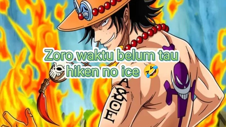 Babang Zoro waktu belum tau hiken no ice 🤣