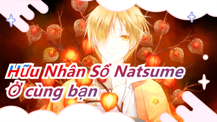 [Hữu Nhân Sổ Natsume] Khoảnh khắc Ở cùng bạn, tôi ước là mãi mãi