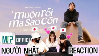 MUỘN RỒI MÀ SAO CÒN | Người Nhật Reaction | SƠN TÙNG M-TP