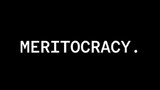 As a wise man said,The Fact we are living in meritocracy