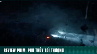 REVIEW PHIM: PHÙ THUỶ TỐI THƯỢNG ( phần 2 ) #reviewphimhay