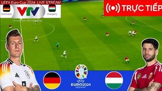 TRỰC TIẾP 🔴Đức Vs Hungary | UEFA EURO 2024 | Trận đấu TRỰC TIẾP ngay hôm nay