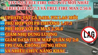 HƯỚNG DẪN FIX LAG FREE FIRE OB25 1.57.3 - FREE FIRE MAX 2.56.6 V16 MỚI NHẤT - UPDATE TOÀN BỘ DATA.