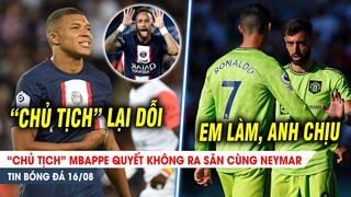 BẢN TIN 16/8 | "Chủ tịch" Mbappe quyết CẠCH MẶT Neymar; Ronaldo "gánh tội" thay đồng đội?