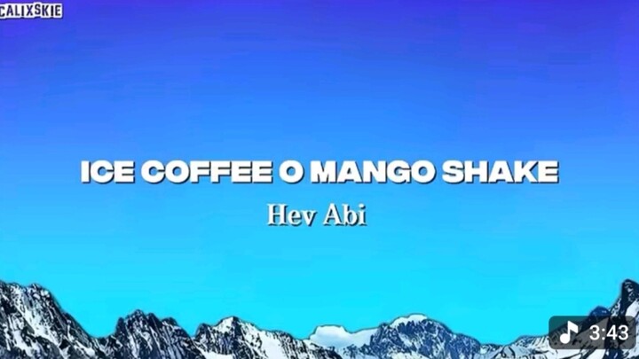 Ice Coffee O Mango Shake - Hev Abi (Lyrics)