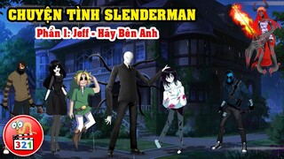 Chuyện Tình SlenderMan Phần 1: Jeff - Hãy Bên Anh