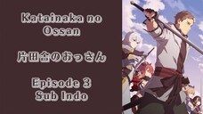 Katainaka no Ossan, Kensei ni Naru Episode 3 (Sub Indo)