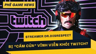 Phê Game News #84: Hàng Loạt Nghi Vấn Về Vụ Việc Dr Disrespect Bị Khóa Tài Khoản Twitch