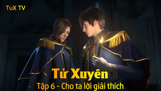 Tử Xuyên Tập 6 - Cho ta lời giải thích