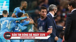 Bản tin Bóng Đá ngày 22/9 | Man City thắng dễ ở Cúp liên đoàn; PSG xác nhận Messi dính chấn thương