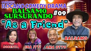 AS A FRIEND || ILOCANO COMEDY DRAMA | BALSAMO SURSURANDO #09